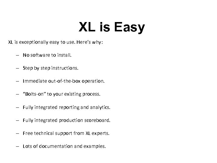 XL is Easy XL is exceptionally easy to use. Here’s why: – No software