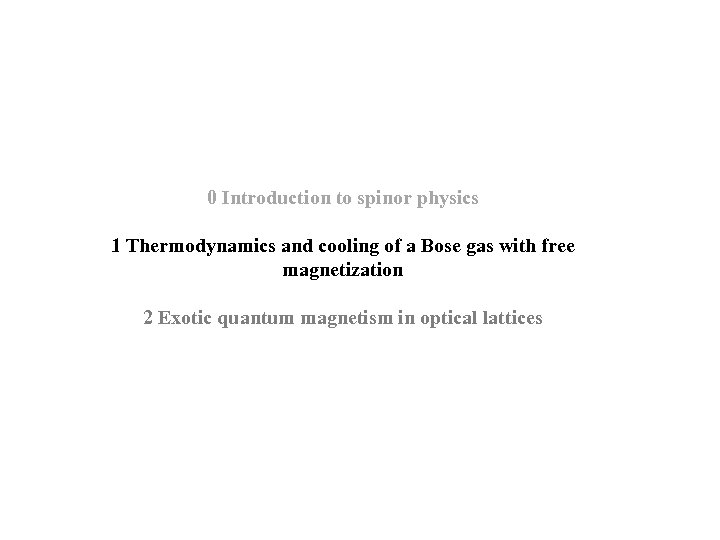 0 Introduction to spinor physics 1 Thermodynamics and cooling of a Bose gas with