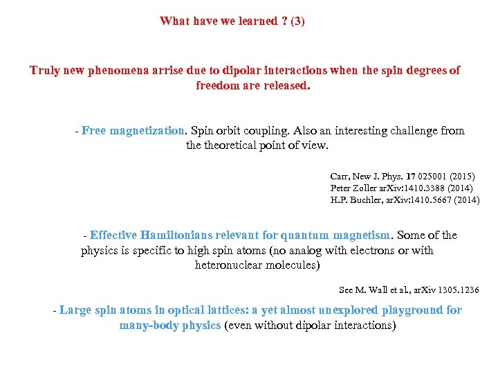 What have we learned ? (3) Truly new phenomena arrise due to dipolar interactions