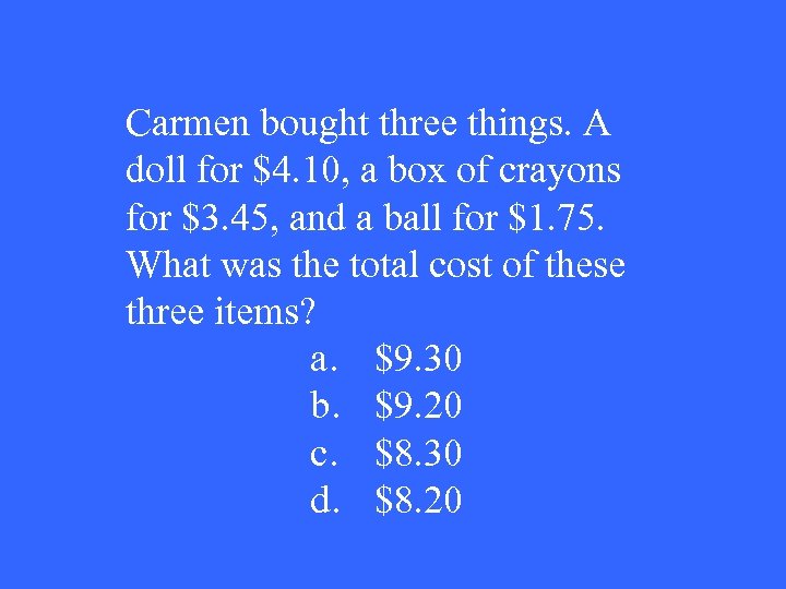 Carmen bought three things. A doll for $4. 10, a box of crayons for