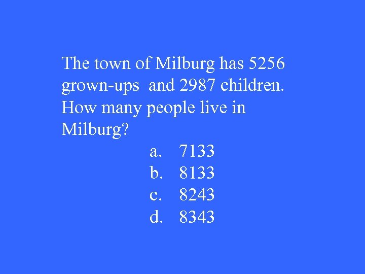 The town of Milburg has 5256 grown-ups and 2987 children. How many people live