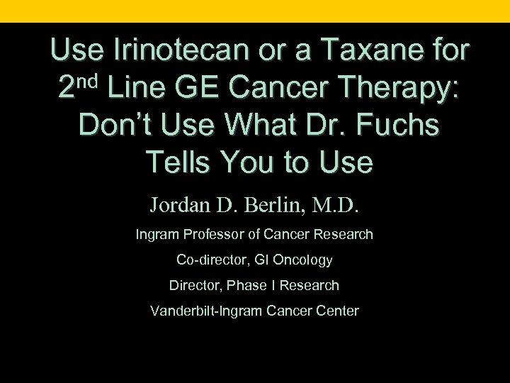 Use Irinotecan or a Taxane for nd Line GE Cancer Therapy: 2 Don’t Use