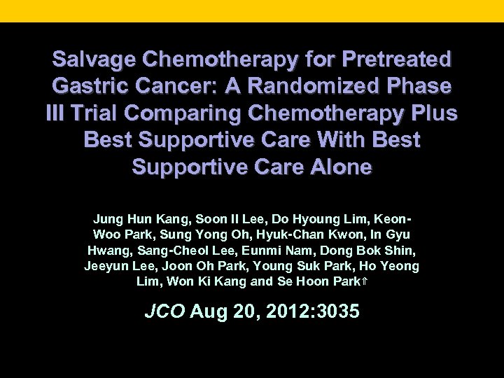 Salvage Chemotherapy for Pretreated Gastric Cancer: A Randomized Phase III Trial Comparing Chemotherapy Plus