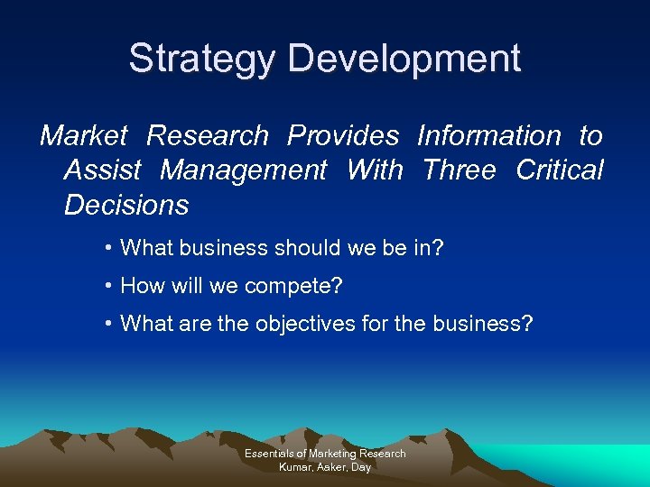 Strategy Development Market Research Provides Information to Assist Management With Three Critical Decisions •