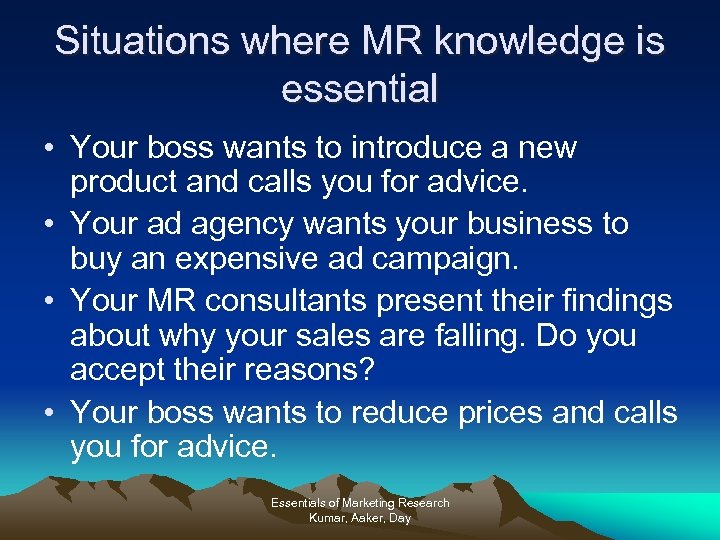 Situations where MR knowledge is essential • Your boss wants to introduce a new