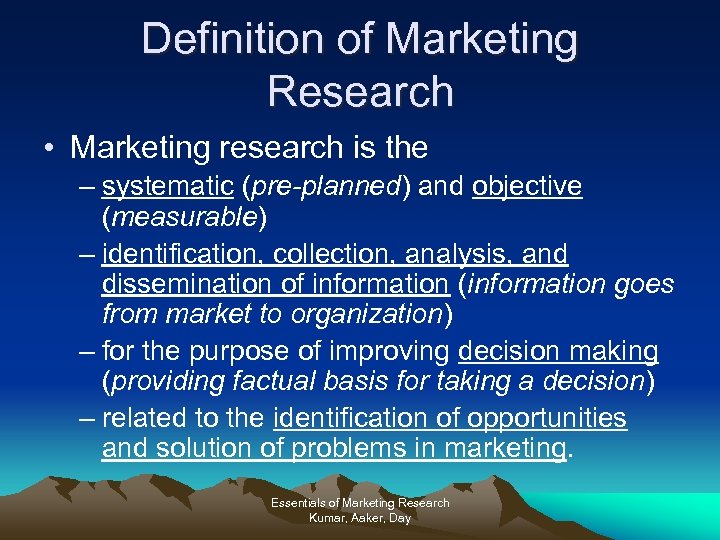 Definition of Marketing Research • Marketing research is the – systematic (pre-planned) and objective