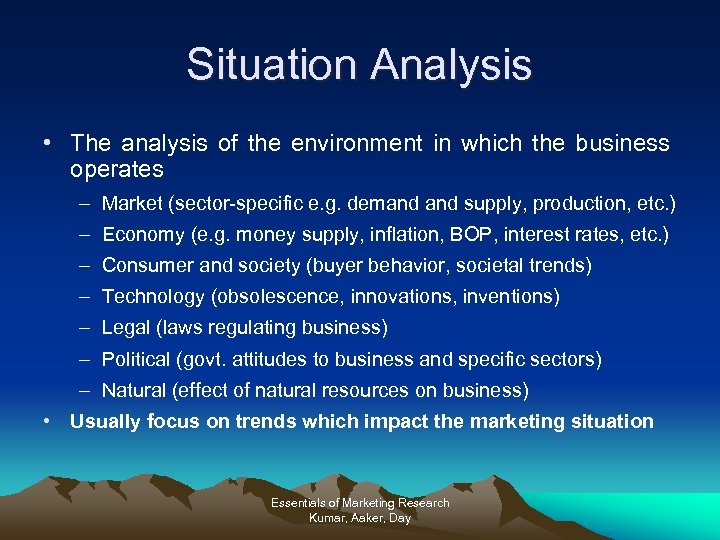 Situation Analysis • The analysis of the environment in which the business operates –