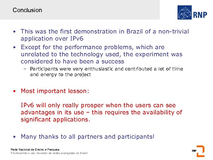 Conclusion • This was the first demonstration in Brazil of a non-trivial application over