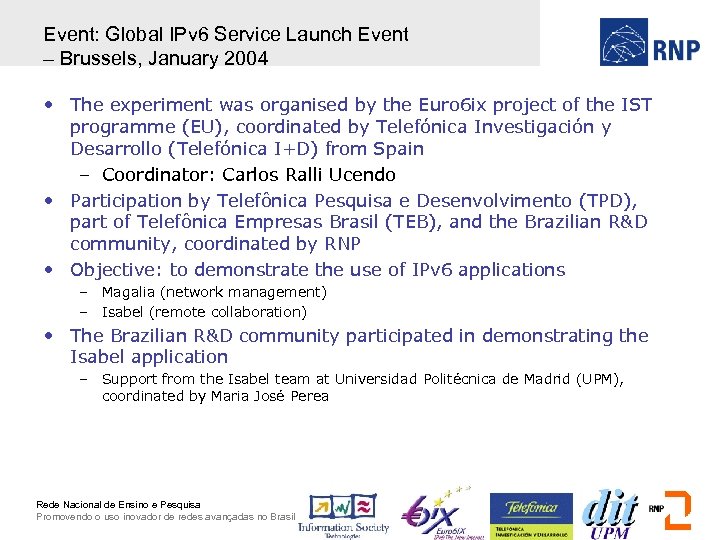 Event: Global IPv 6 Service Launch Event – Brussels, January 2004 • The experiment