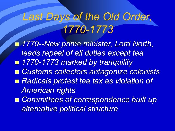 Last Days of the Old Order, 1770 -1773 1770 --New prime minister, Lord North,