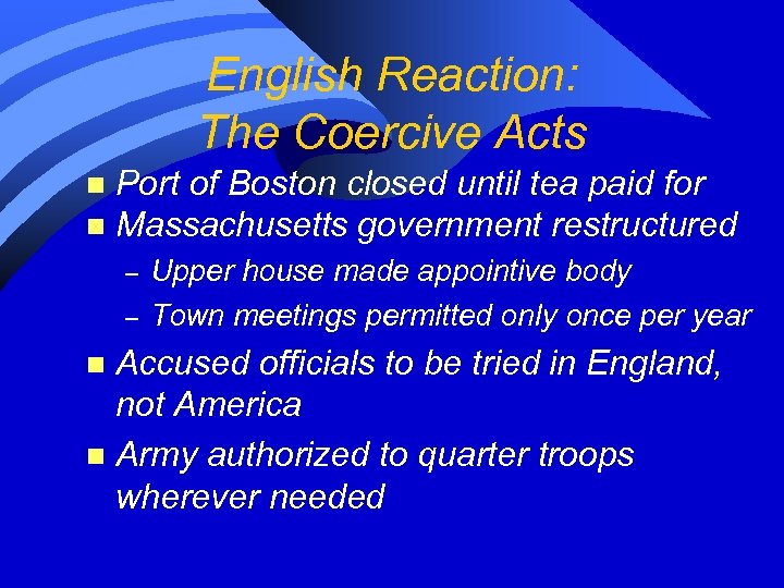 English Reaction: The Coercive Acts Port of Boston closed until tea paid for n