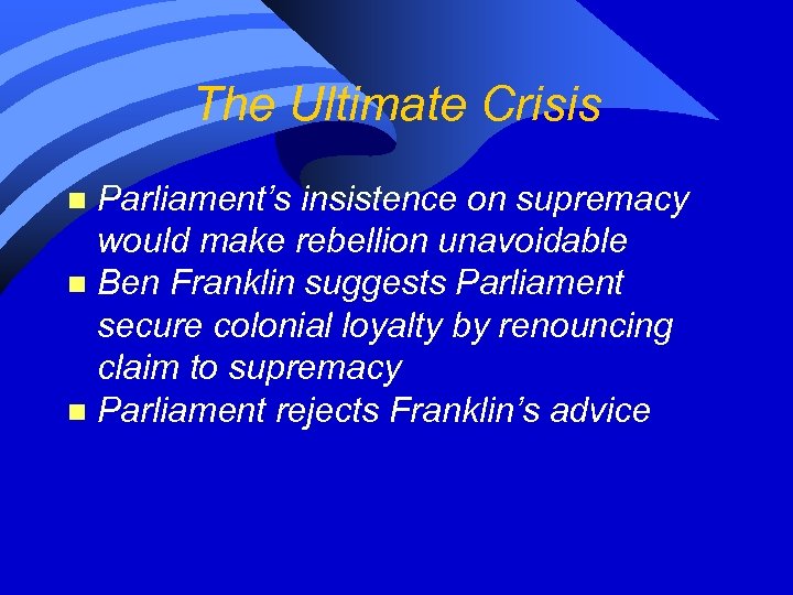 The Ultimate Crisis Parliament’s insistence on supremacy would make rebellion unavoidable n Ben Franklin