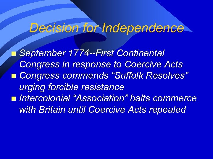 Decision for Independence September 1774 --First Continental Congress in response to Coercive Acts n