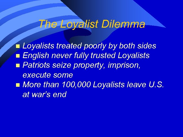 The Loyalist Dilemma Loyalists treated poorly by both sides n English never fully trusted