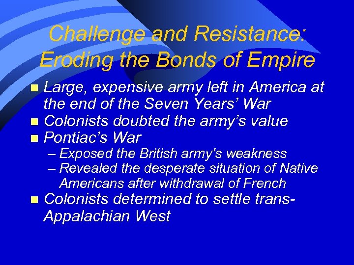 Challenge and Resistance: Eroding the Bonds of Empire Large, expensive army left in America