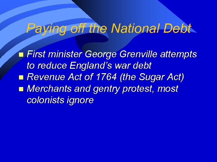 Paying off the National Debt First minister George Grenville attempts to reduce England’s war