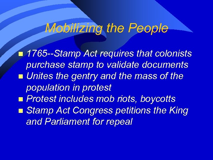 Mobilizing the People 1765 --Stamp Act requires that colonists purchase stamp to validate documents