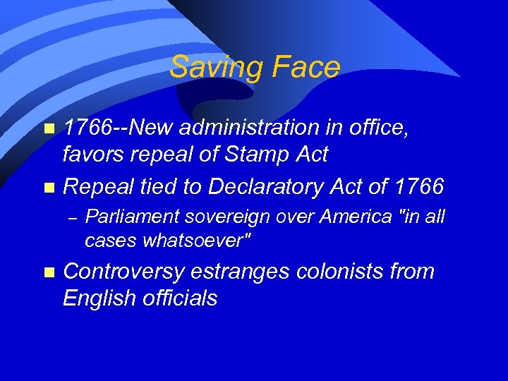 Saving Face 1766 --New administration in office, favors repeal of Stamp Act n Repeal