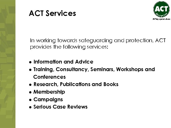 ACT Services In working towards safeguarding and protection, ACT provides the following services: ●