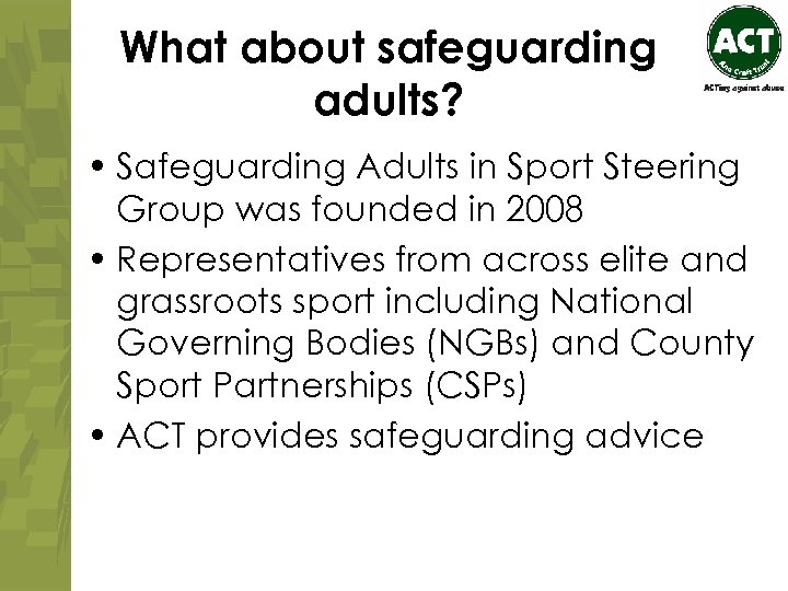 What about safeguarding adults? • Safeguarding Adults in Sport Steering Group was founded in