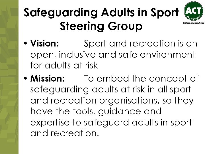 Safeguarding Adults in Sport Steering Group • Vision: Sport and recreation is an open,