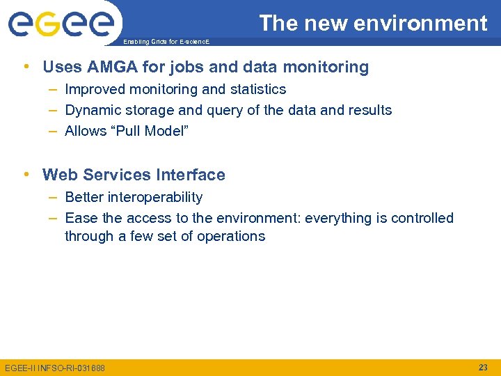 The new environment Enabling Grids for E-scienc. E • Uses AMGA for jobs and