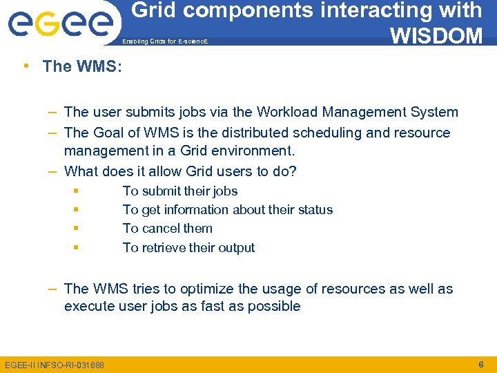 Grid components interacting with WISDOM Enabling Grids for E-scienc. E • The WMS: –