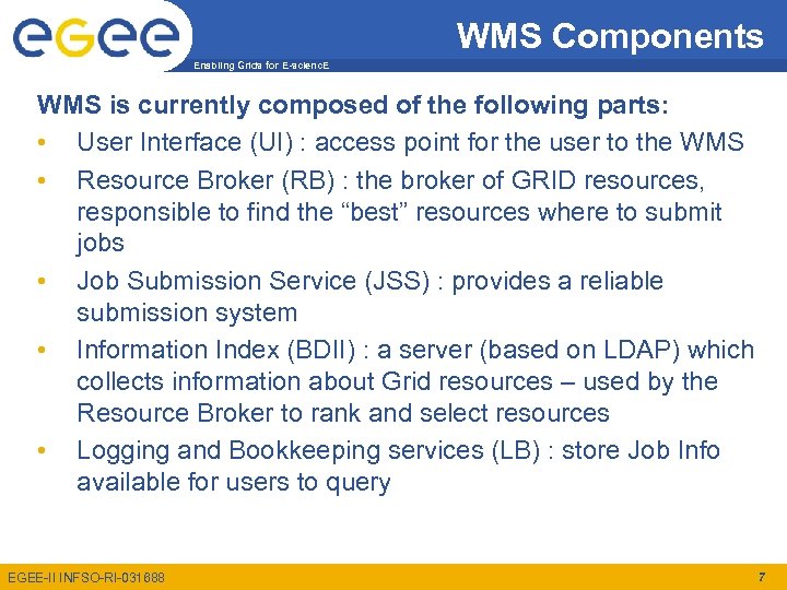 WMS Components Enabling Grids for E-scienc. E WMS is currently composed of the following