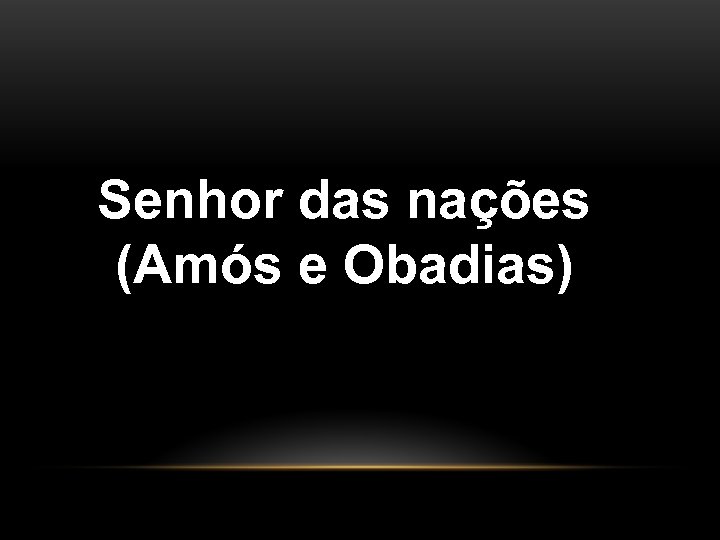  Senhor das nações (Amós e Obadias) 