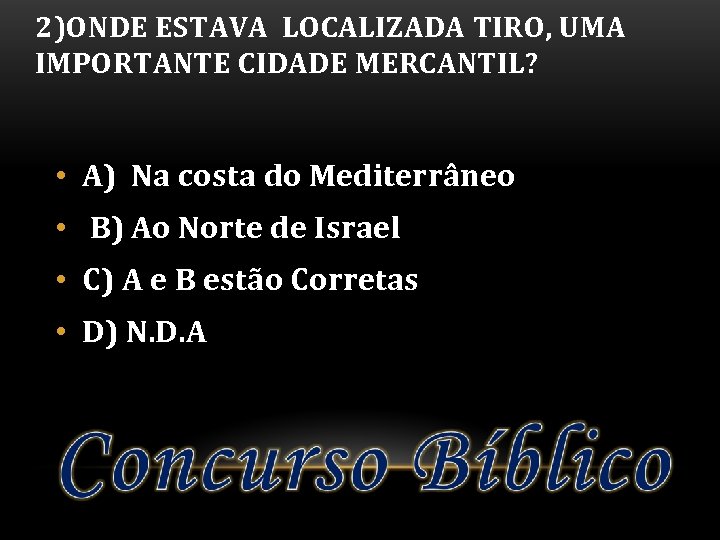 2)ONDE ESTAVA LOCALIZADA TIRO, UMA IMPORTANTE CIDADE MERCANTIL? • A) Na costa do Mediterrâneo