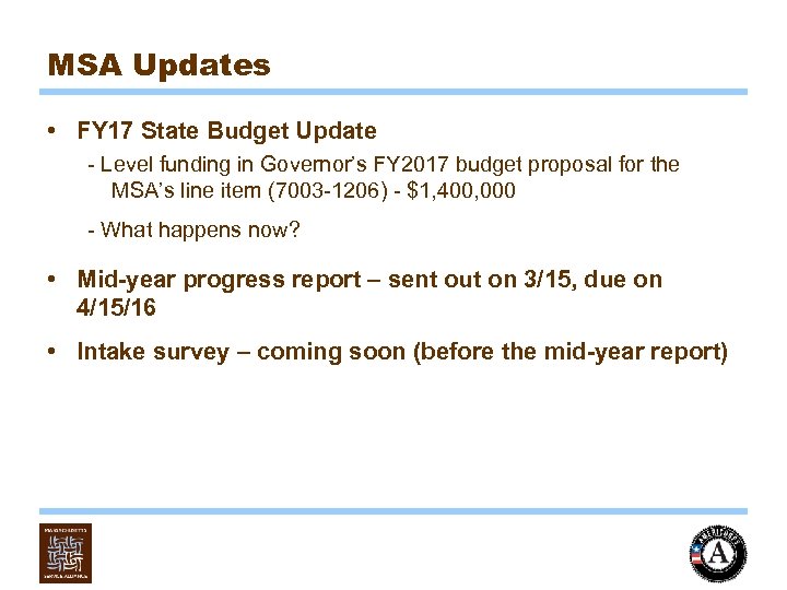MSA Updates • FY 17 State Budget Update - Level funding in Governor’s FY