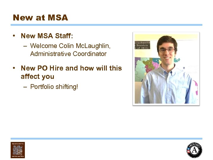 New at MSA • New MSA Staff: – Welcome Colin Mc. Laughlin, Administrative Coordinator