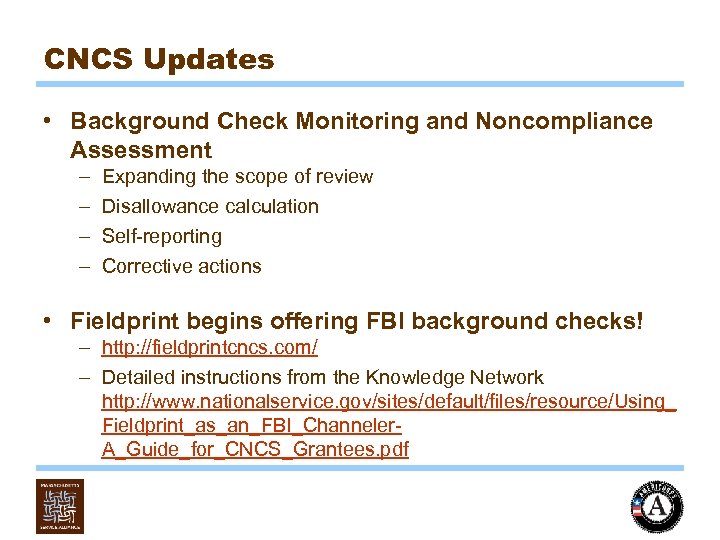 CNCS Updates • Background Check Monitoring and Noncompliance Assessment – – Expanding the scope