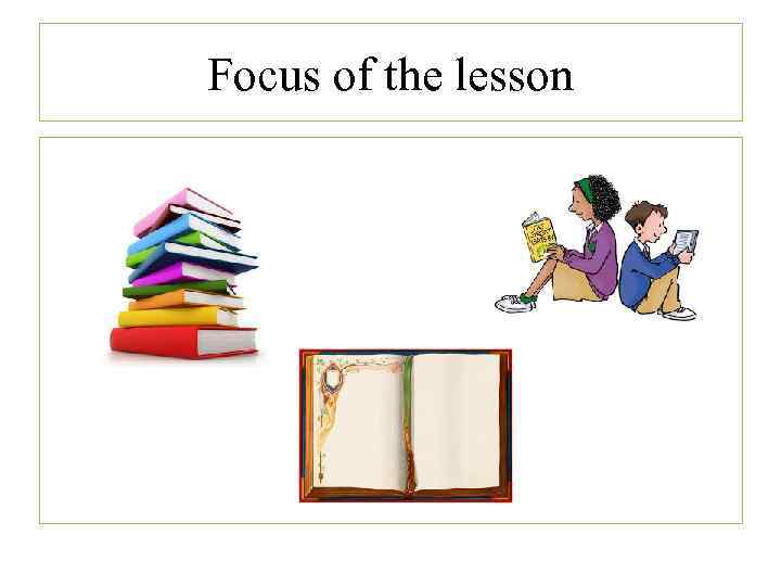 Focus of the lesson 