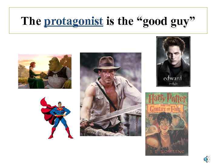 The protagonist is the “good guy” 