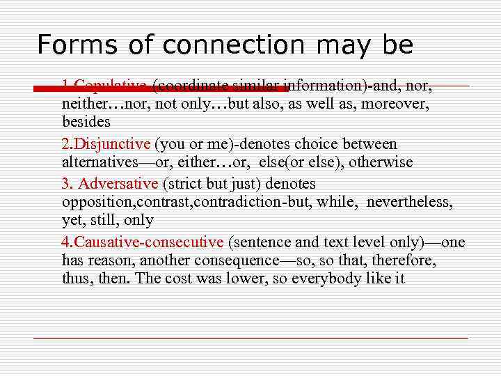 Forms of connection may be 1. Copulative-(coordinate similar information)-and, nor, neither…nor, not only…but also,