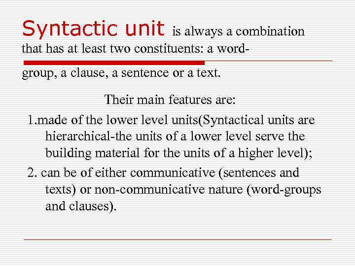 Syntactic unit is always a combination that has at least two constituents: a wordgroup,