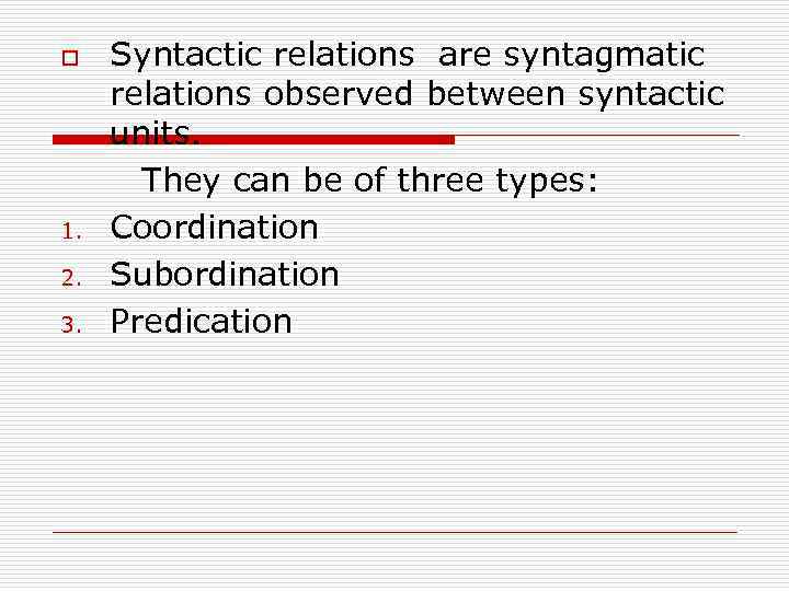 o 1. 2. 3. Syntactic relations are syntagmatic relations observed between syntactic units. They