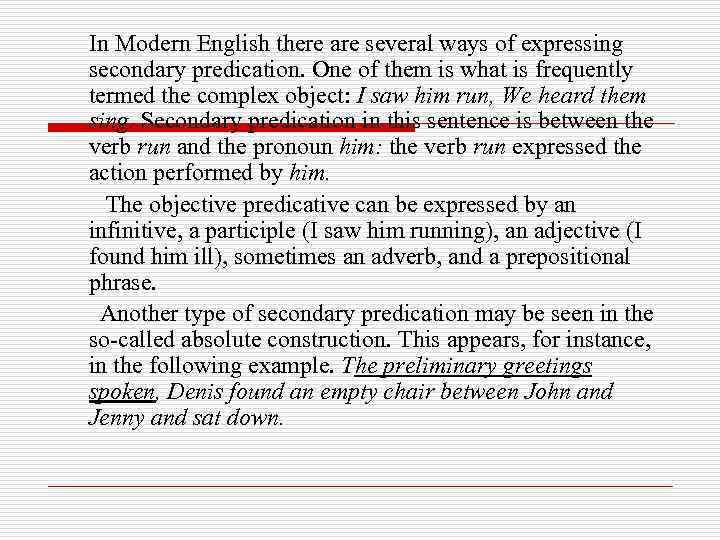 In Modern English there are several ways of expressing secondary predication. One of them