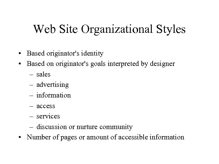Web Site Organizational Styles • Based originator's identity • Based on originator's goals interpreted