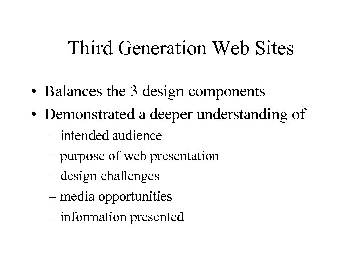 Third Generation Web Sites • Balances the 3 design components • Demonstrated a deeper