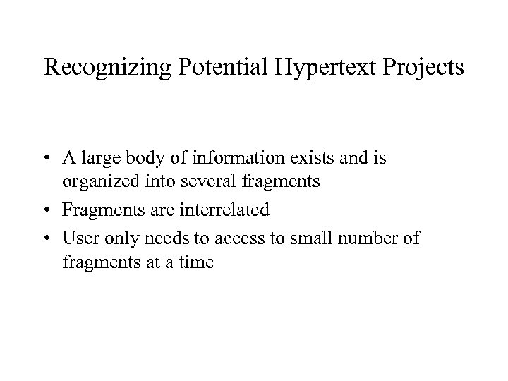 Recognizing Potential Hypertext Projects • A large body of information exists and is organized