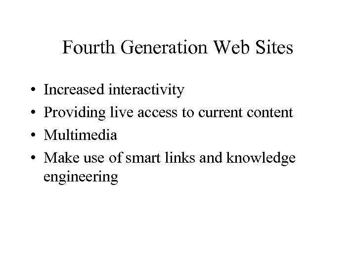 Fourth Generation Web Sites • • Increased interactivity Providing live access to current content