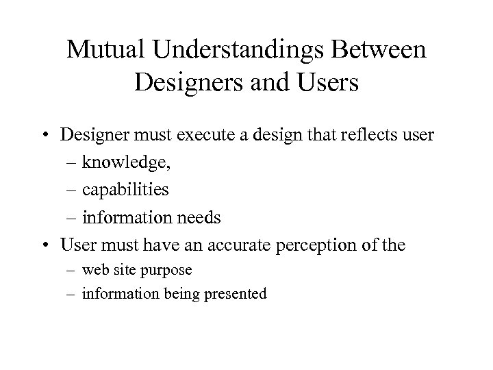 Mutual Understandings Between Designers and Users • Designer must execute a design that reflects
