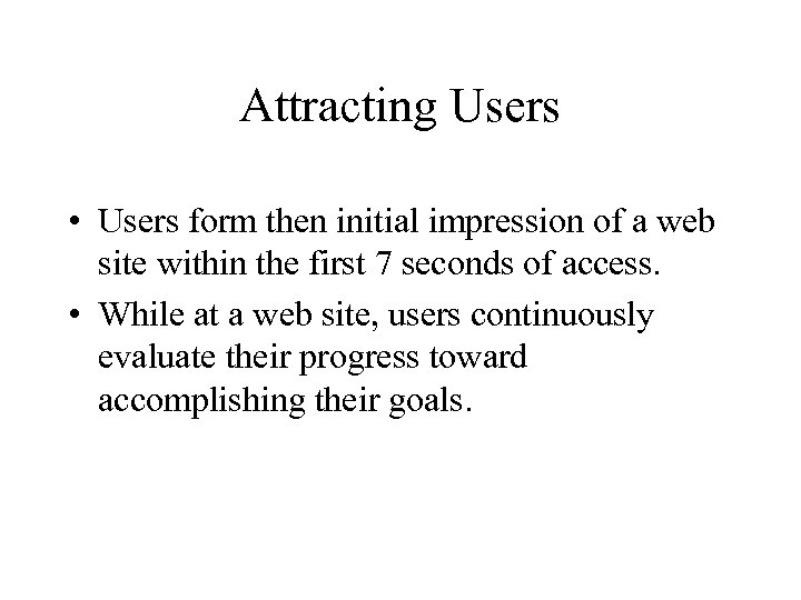 Attracting Users • Users form then initial impression of a web site within the