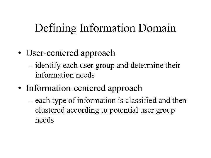 Defining Information Domain • User-centered approach – identify each user group and determine their
