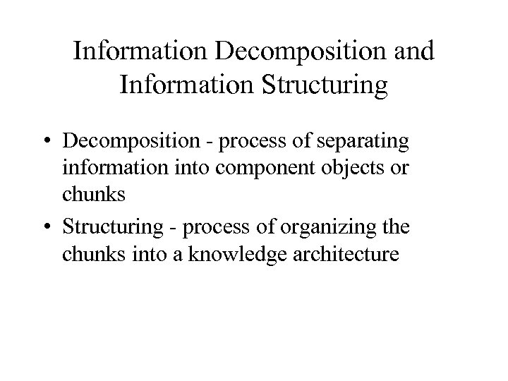 Information Decomposition and Information Structuring • Decomposition - process of separating information into component