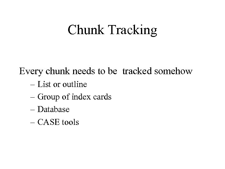 Chunk Tracking Every chunk needs to be tracked somehow – List or outline –