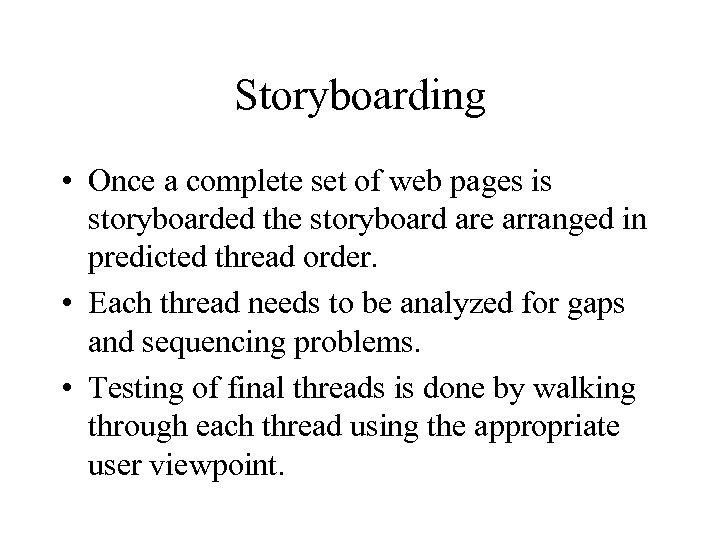 Storyboarding • Once a complete set of web pages is storyboarded the storyboard are