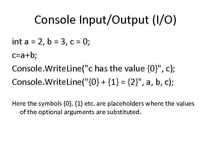 Console Input/Output (I/O) int a = 2, b = 3, c = 0; c=a+b;